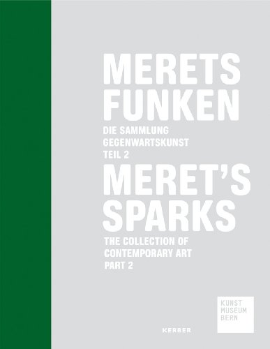 Merets Funken: Die Sammlung Gegenwartskunst des Kunstmuseums Bern, Teil 2 von Kerber Verlag