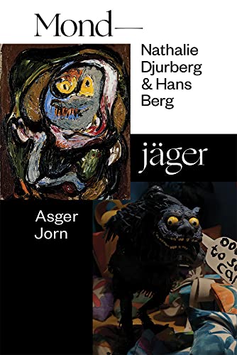 Nathalie Djurberg & Hans Berg / Asger Jorn: Mondjäger (Zeitgenössische Kunst) von Hatje Cantz Verlag