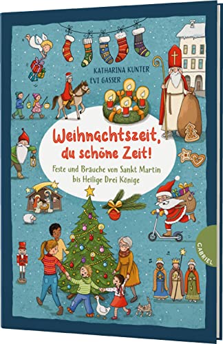 Weihnachtszeit, du schöne Zeit!: Feste und Bräuche von Sankt Martin bis Heilige Drei Könige Weihnachtszeit, du schöne Zeit!: Feste und Bräuche von Sankt Martin bis Heilige Drei Könige