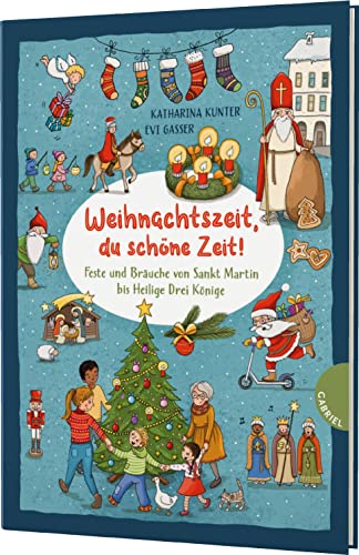 Weihnachtszeit, du schöne Zeit!: Feste und Bräuche von Sankt Martin bis Heilige Drei Könige von Gabriel Verlag
