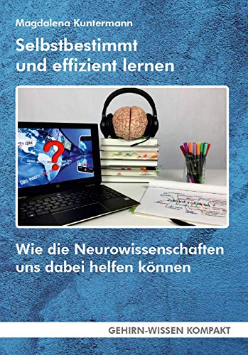 Selbstbestimmt und effizient lernen (Taschenbuch): Wie die Neurowissenschaften uns dabei helfen können (GEHIRN-WISSEN KOMPAKT: Aktuelle Erkenntnisse der Gehirnforschung) von FQL Publishing