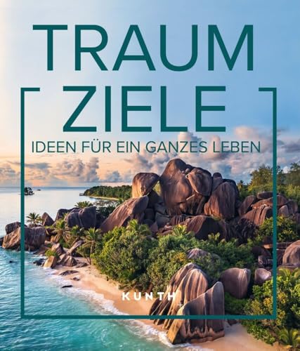KUNTH Bildband Traumziele: Ideen für ein ganzes Leben KUNTH Bildband Traumziele: Ideen für ein ganzes Leben von KUNTH Verlag