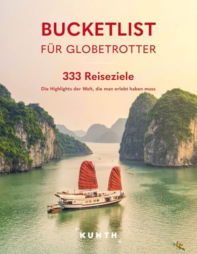 KUNTH Bucketlist für Globetrotter: 333 Reiseziele – Die Highlights der Welt, die man erlebt haben muss (KUNTH Reise-Inspiration) von Kunth GmbH & Co. KG