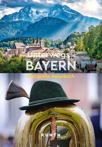 KUNTH Unterwegs in Bayern: Das große Reisebuch