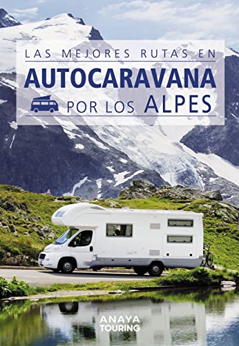 Las mejores rutas en autocaravana por los Alpes (Guías Singulares) von Anaya Touring