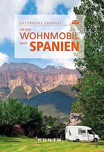 Mit dem Wohnmobil durch Spanien: Unterwegs Zuhause (KUNTH Mit dem Wohnmobil unterwegs) von Kunth GmbH & Co. KG
