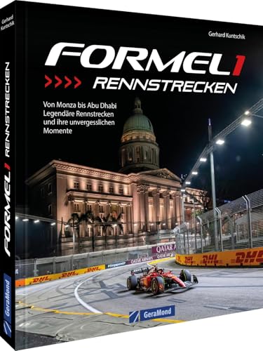 Formel 1 Rennstrecken: Von Monza bis Abu Dhabi - Legendäre Rennstrecken und ihre unvergesslichen Momente von GeraMond Verlag