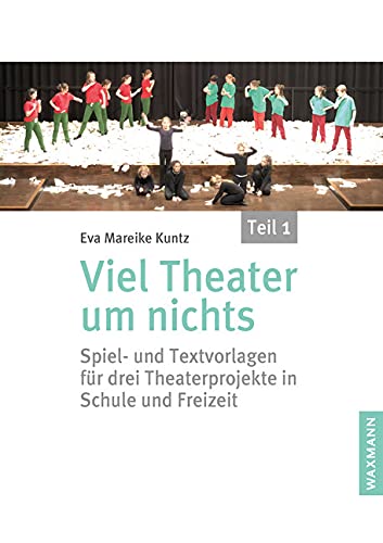 Viel Theater um nichts – Teil 1: Spiel- und Textvorlagen für drei Theaterprojekte in Schule und Freizeit von Waxmann Verlag GmbH