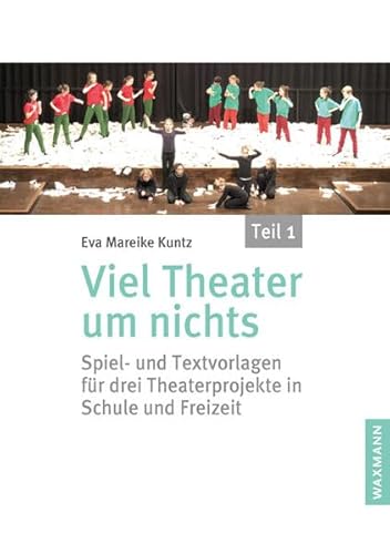 Viel Theater um nichts – Teil 1: Spiel- und Textvorlagen für drei Theaterprojekte in Schule und Freizeit Viel Theater um nichts – Teil 1: Spiel- und Textvorlagen für drei Theaterprojekte in Schule und Freizeit