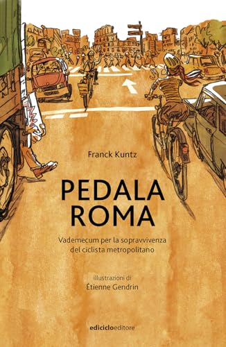Pedala Roma. Vademecum per la sopravvivenza del ciclista metropolitano (Biblioteca del ciclista) von Ediciclo