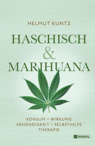 Haschisch & Marihuana: Konsum - Wirkung - Abhängigkeit - Selbsthilfe - Therapie von NIKOL