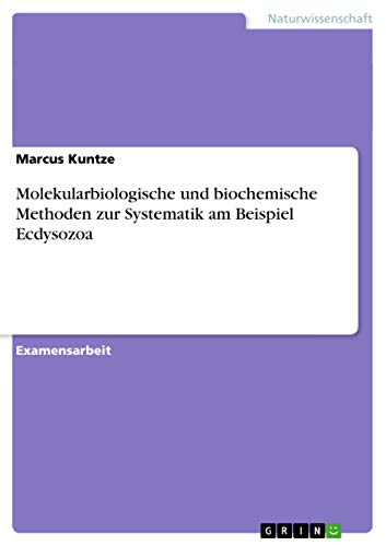 Molekularbiologische und biochemische Methoden zur Systematik am Beispiel Ecdysozoa: Staatsexamensarbeit