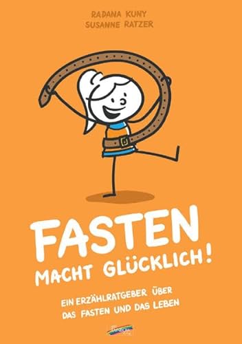 Fasten macht glücklich!: Ein Erzählratgeber über das Fasten und das Leben