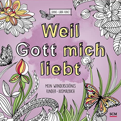 Weil Gott mich liebt!: Mein wunderschönes Kinder - Ausmalbuch (Kreativbücher)