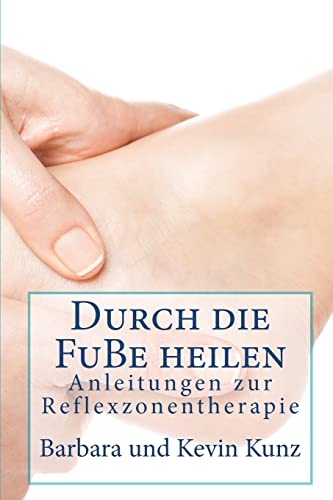 Durch die FuBe heilen: Anleitungenzvr Reflexzonentherapie von CREATESPACE
