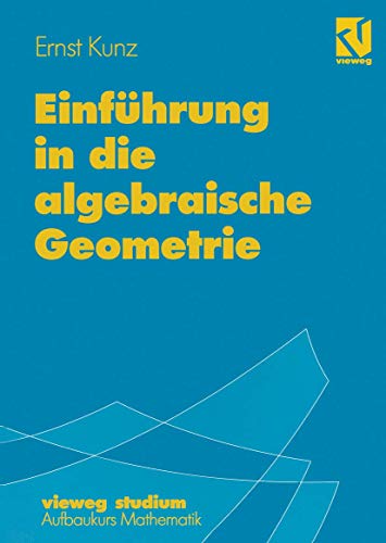 Vieweg Studium, Nr.87, Einführung in die algebraische Geometrie: Mit 145 Übungsaufg. (vieweg studium; Aufbaukurs Mathematik, 87, Band 87) von Vieweg+Teubner Verlag