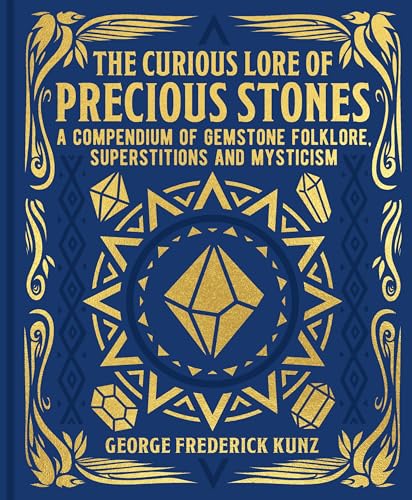 The Curious Lore of Precious Stones: A Compendium of Gemstone Folklore, Superstitions and Mysticism (Mystic Archives) von Arcturus