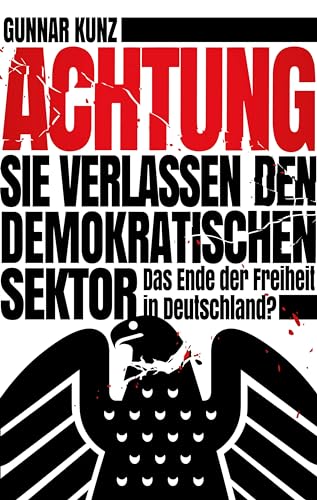 Achtung Sie verlassen den demokratischen Sektor: Das Ende der Freiheit in Deutschland? (Klarschiff) von Solibro Verlag