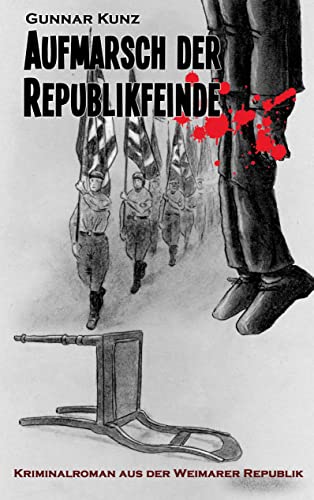 Aufmarsch der Republikfeinde: Kriminalroman aus der Weimarer Republik