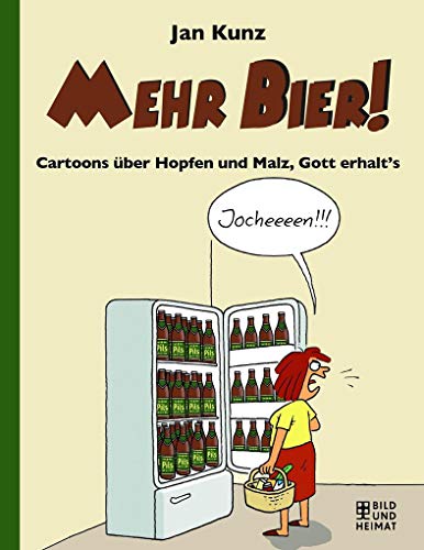 Mehr Bier!: Cartoons über Hopfen und Malz, Gott erhalt’s von Bild und Heimat