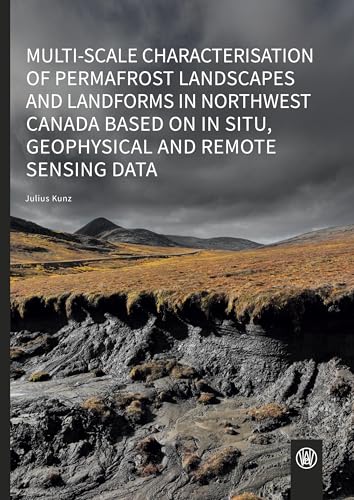 Multi-scale characterisation of permafrost landscapes and landforms in Northwest Canada based on in situ, geophysical and remote sensing data von Würzburg University Press