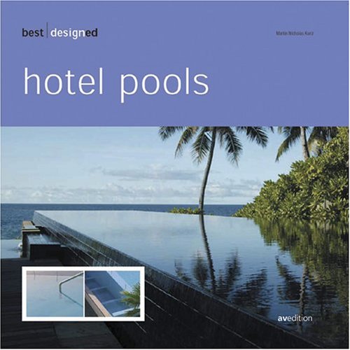 Best designed hotel pools, english/german edition: Indoor & Outdoor, Contemporary Minimalistic, Rooftop, Natural Curves (Best Designed (avedition))