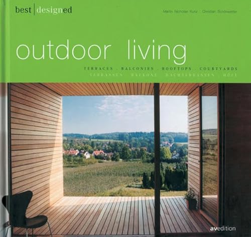 Best Designed Outdoor Living: Terraces, Balconies, Rooftops, Courtyards / Terrassen, Balkone, Dachterrassen, Höfe (Best Designed (avedition))