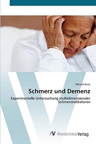 Schmerz und Demenz: Experimentelle Untersuchung multidimensionaler Schmerzindikatoren