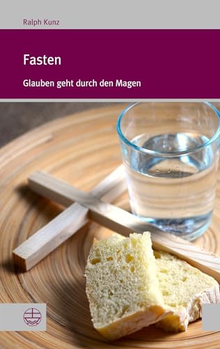 Fasten: Glauben geht durch den Magen. Mit einem Beitrag von Simon Peng-Keller (Forum Theologische Literaturzeitung (ThLZ.F)) von Evangelische Verlagsanstalt