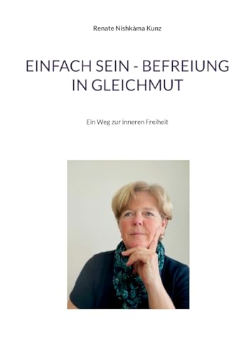 Einfach sein - Befreiung in Gleichmut: Ein Weg zur inneren Freiheit von BoD – Books on Demand