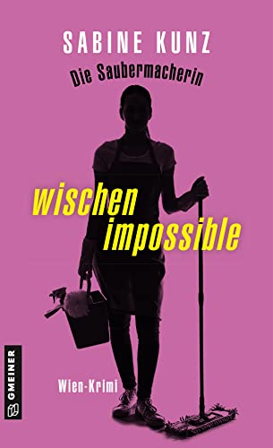 Die Saubermacherin - wischen impossible: Wien-Krimi (Kriminalromane im GMEINER-Verlag) (Putzfrau Millie) von Gmeiner-Verlag