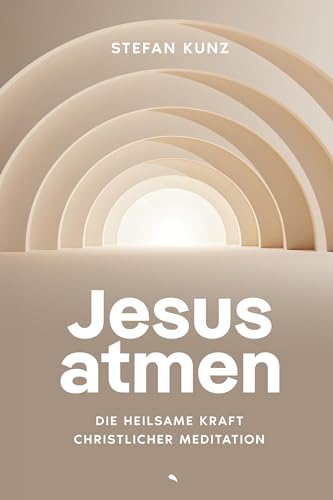 Jesus atmen: Die heilsame Kraft christlicher Meditation von fontis