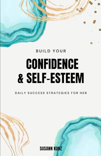 Build your Confidence and Self-Esteem: Daily Success Strategies for Her