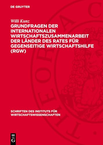 Grundfragen der Internationalen Wirtschaftszusammenarbeit der Länder des Rates für gegenseitige Wirtschaftshilfe (RGW) (Schriften Des Instituts Für Wirtschaftswissenschaften) von De Gruyter