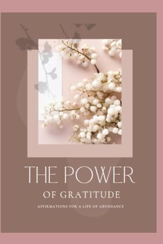 The power of gratitude: Affirmations for a life of abundance von Independently published