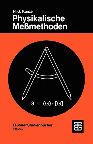 Physikalische Meßmethoden: Eine Einführung in Prinzipien klassischer und moderner Verfahren (Teubner Studienbücher Physik)
