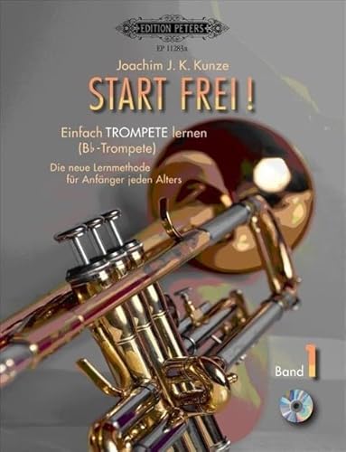 Start frei! Einfach Trompete lernen: Die neue Lehrmethode für Anfänger jeden Alters, für Trompete in B Start frei! Einfach Trompete lernen: Die neue Lehrmethode für Anfänger jeden Alters, für Trompete in B