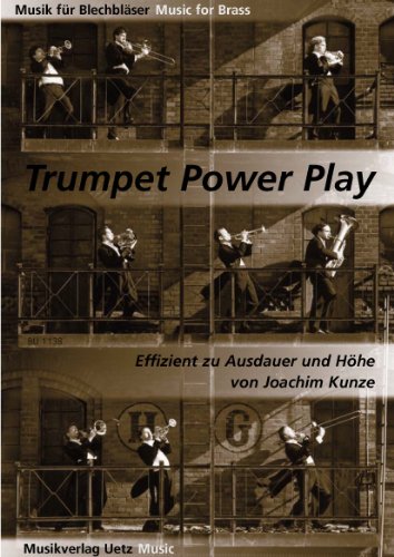 Trumpet Power Play I. Effizient zu Ausdauer und Höhe für Trompete in B / A Method For brass Musicians To Practise And Improve Their Stamina And Upper Register (Musik für Blechbläser)