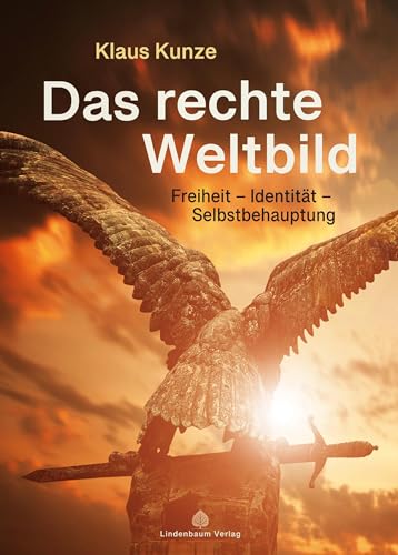 Das rechte Weltbild: Freiheit – Identität – Selbstbehauptung von Lindenbaum Verlag