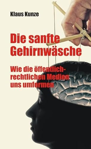 Die sanfte Gehirnwäsche: Wie die öffentlich-rechtlichen Medien uns umformen