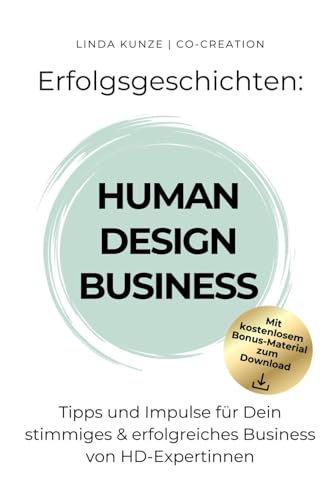 Human Design Business - Erfolgsgeschichten: Tipps und Impulse für Dein stimmiges & erfolgreiches Business von Human Design Expertinnen