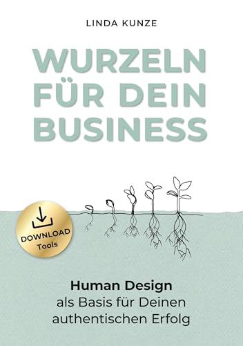 Wurzeln für Dein Business: Human Design als Basis für Deinen authentischen Erfolg von BoD – Books on Demand