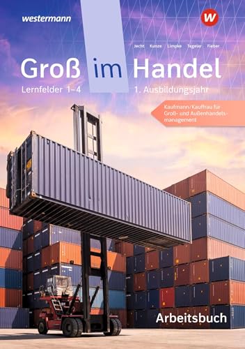 Groß im Handel - KMK-Ausgabe: 1. Ausbildungsjahr Lernfelder 1 bis 4 - Kaufmann/Kauffrau für Groß- und Außenhandelsmanagement Arbeitsbuch von Westermann Schulbuchverlag