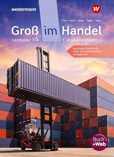 Groß im Handel - KMK-Ausgabe: 1. Ausbildungsjahr Lernfelder 1 bis 4 - Kaufmann/Kauffrau für Groß- und Außenhandelsmanagement Schulbuch Groß im Handel - KMK-Ausgabe: 1. Ausbildungsjahr Lernfelder 1 bis 4 - Kaufmann/Kauffrau für Groß- und Außenhandelsmanagement Schulbuch