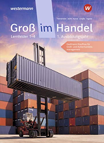 Groß im Handel / Groß im Handel - KMK-Ausgabe: KMK-Ausgabe / 1. Ausbildungsjahr Lernfelder 1 bis 4 - Kaufmann/Kauffrau für Groß- und Außenhandelsmanagement: Schülerband Groß im Handel / Groß im Handel - KMK-Ausgabe: KMK-Ausgabe / 1. Ausbildungsjahr Lernfelder 1 bis 4 - Kaufmann/Kauffrau für Groß- und Außenhandelsmanagement: Schülerband