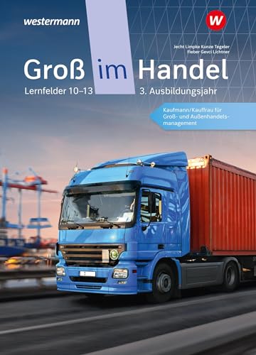 Groß im Handel - KMK-Ausgabe: 3. Ausbildungsjahr Lernfelder 10 bis 13 - Kaufmann/Kauffrau für Groß- und Außenhandelsmanagement Schulbuch: ... Groß- und Außenhandelsmanagement: Schülerband von Westermann Schulbuchverlag