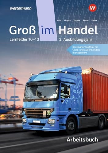 Groß im Handel - KMK-Ausgabe: 3. Ausbildungsjahr Lernfelder 10 bis 13 - Kaufmann/Kauffrau für Groß- und Außenhandelsmanagement Arbeitsbuch Groß im Handel - KMK-Ausgabe: 3. Ausbildungsjahr Lernfelder 10 bis 13 - Kaufmann/Kauffrau für Groß- und Außenhandelsmanagement Arbeitsbuch