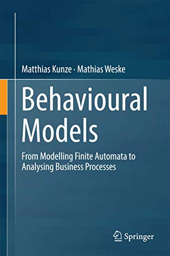 Behavioural Models: From Modelling Finite Automata to Analysing Business Processes von Springer