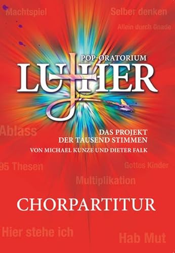Pop-Oratorium Luther: Das Projekt der tausend Stimmen von Michael Kunze und Dieter Falk CHORPARTITUR