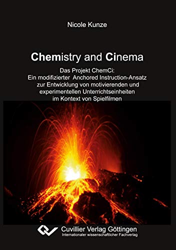 Chemistry and Cinema: Das Projekt ChemCi: Ein modifizierter Anchored Instruction-Ansatz zur Entwicklung von motivierenden und experimentellen Unterrichtseinheiten im Kontext von Spielfilmen